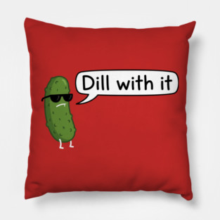 dill with it dill pickle Pillow