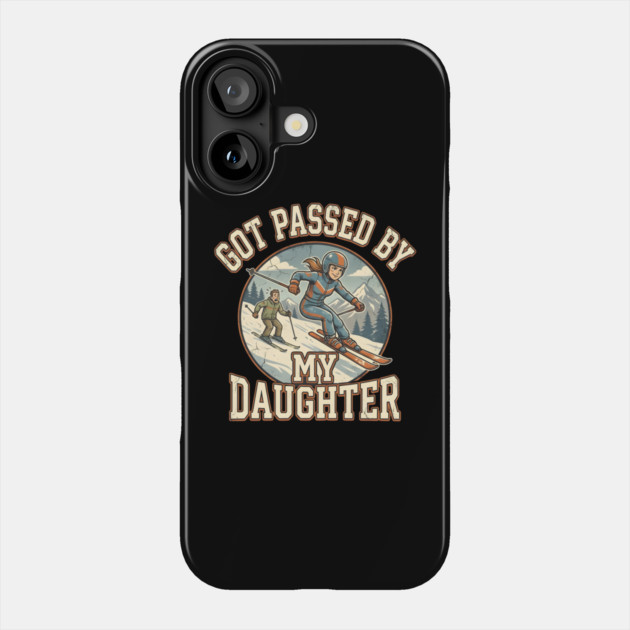 Got Passed by My Daughter Skiing Phone Case by Creatifly Graphic Tees
