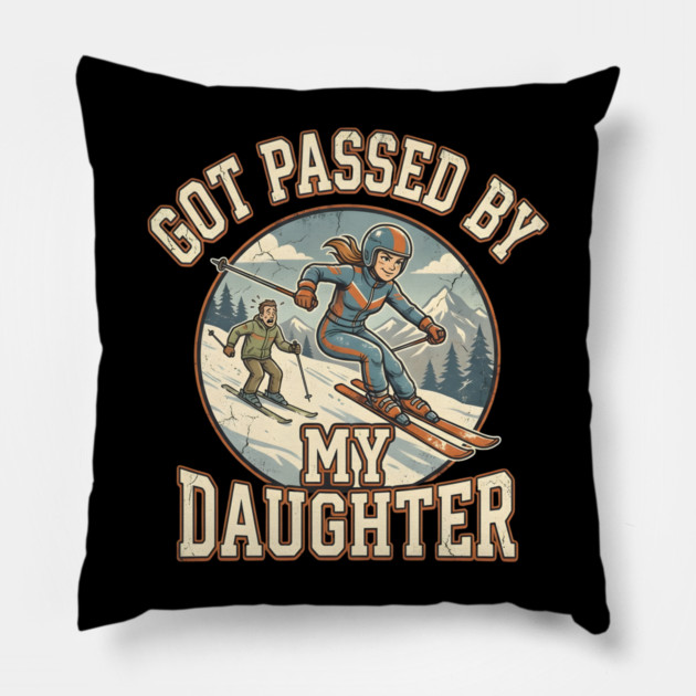 Got Passed by My Daughter Skiing Pillow by Creatifly Graphic Tees