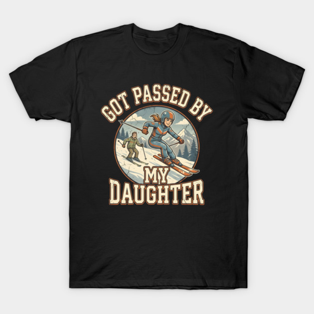 Got Passed by My Daughter Skiing T-Shirt by Creatifly Graphic Tees