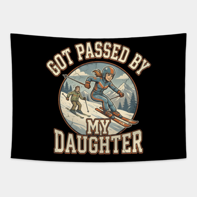 Got Passed by My Daughter Skiing Tapestry by Creatifly Graphic Tees