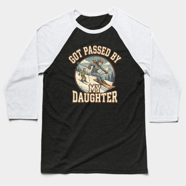 Got Passed by My Daughter Skiing Baseball T-Shirt by Creatifly Graphic Tees