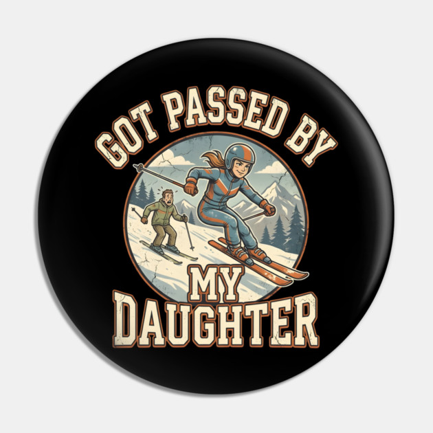 Got Passed by My Daughter Skiing Pin by Creatifly Graphic Tees