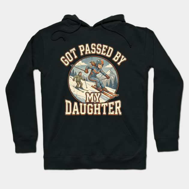 Got Passed by My Daughter Skiing Hoodie by Creatifly Graphic Tees
