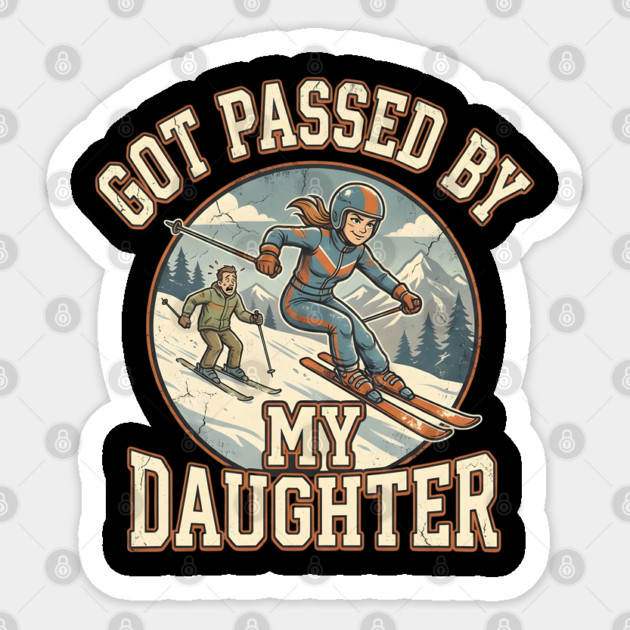 Got Passed by My Daughter Skiing Sticker by Creatifly Graphic Tees