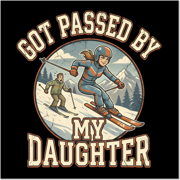 Got Passed by My Daughter Skiing Wall Art by Creatifly Graphic Tees