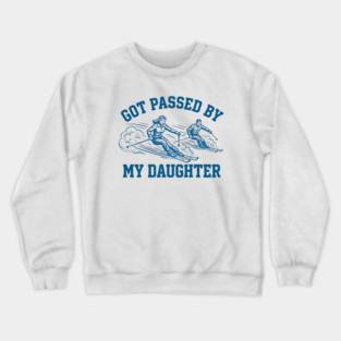 Got Passed By My Daughter – Retro Ski Dad Humor Crewneck Sweatshirt