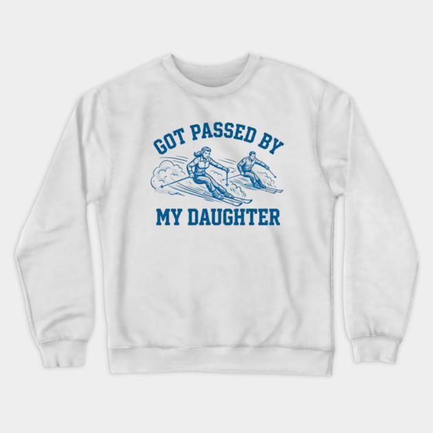 Got Passed By My Daughter – Retro Ski Dad Humor Crewneck Sweatshirt by Creatifly Graphic Tees