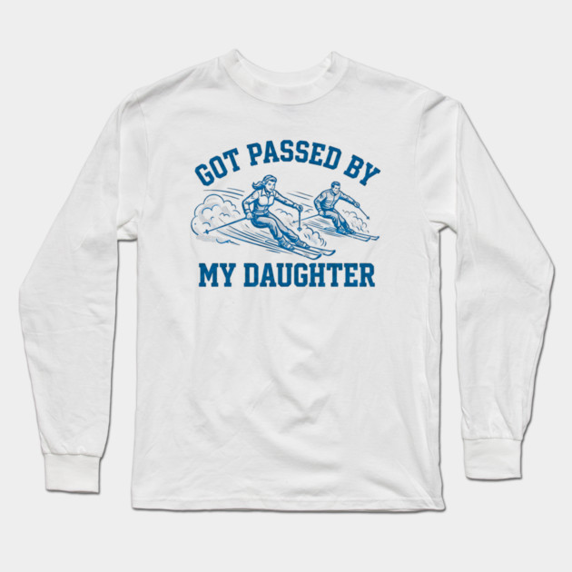 Got Passed By My Daughter – Retro Ski Dad Humor Long Sleeve T-Shirt by Creatifly Graphic Tees