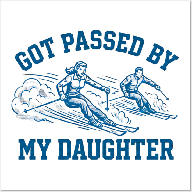 Got Passed By My Daughter – Retro Ski Dad Humor Wall Art by Creatifly Graphic Tees