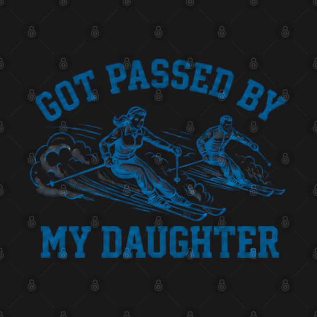 Got Passed By My Daughter – Retro Ski Dad Humor by Creatifly Graphic Tees