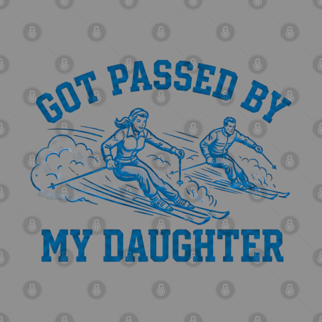 Got Passed By My Daughter – Retro Ski Dad Humor by Creatifly Graphic Tees