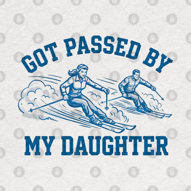 Got Passed By My Daughter – Retro Ski Dad Humor by Creatifly Graphic Tees