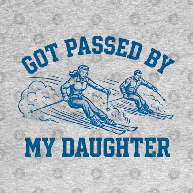 Got Passed By My Daughter – Retro Ski Dad Humor by Creatifly Graphic Tees