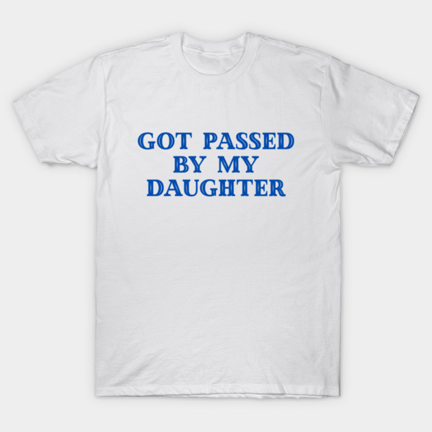 Got Passed By My Daughter – Varsity Dad Humor T-Shirt by Creatifly Graphic Tees