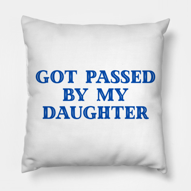 Got Passed By My Daughter – Varsity Dad Humor Pillow by Creatifly Graphic Tees