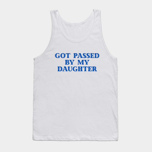 Got Passed By My Daughter – Varsity Dad Humor Tank Top by Creatifly Graphic Tees