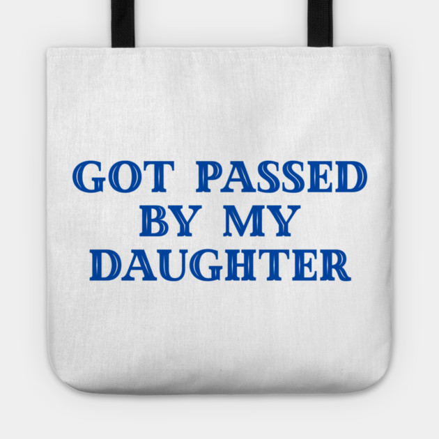 Got Passed By My Daughter – Varsity Dad Humor Tote by Creatifly Graphic Tees