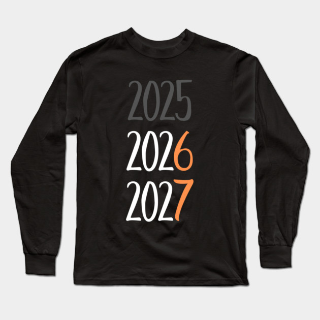 2025 2026 2027 Year Transition Countdown Long Sleeve T-Shirt by Creatifly Graphic Tees