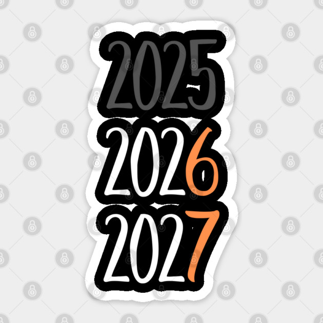 2025 2026 2027 Year Transition Countdown Sticker by Creatifly Graphic Tees