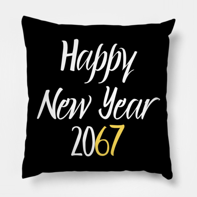 Happy New Year 2067 Pillow by Creatifly Graphic Tees