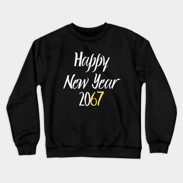 Happy New Year 2067 Crewneck Sweatshirt by Creatifly Graphic Tees