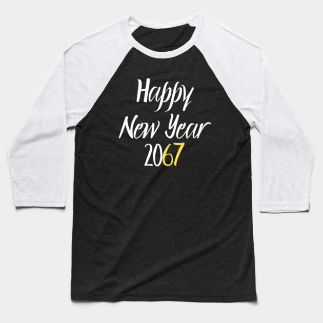 Happy New Year 2067 Baseball T-Shirt by Creatifly Graphic Tees