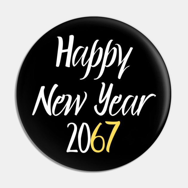 Happy New Year 2067 Pin by Creatifly Graphic Tees