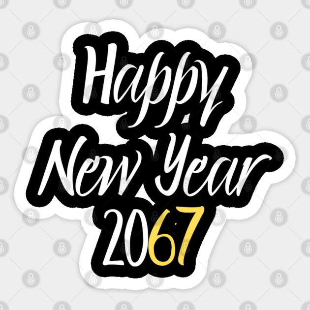 Happy New Year 2067 Sticker by Creatifly Graphic Tees
