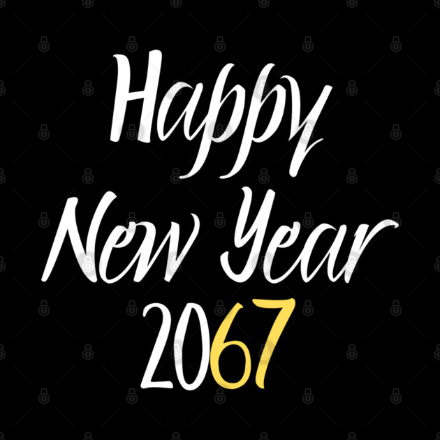 Happy New Year 2067 by Creatifly Graphic Tees
