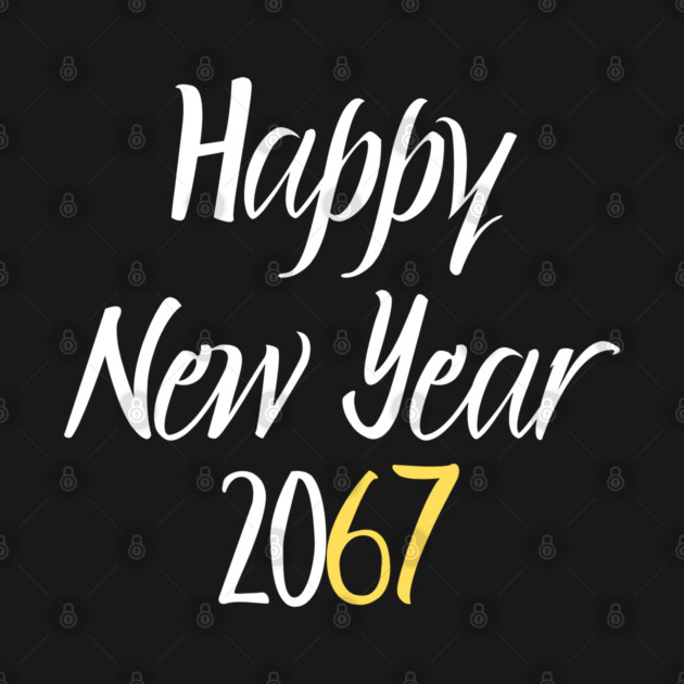 Happy New Year 2067 by Creatifly Graphic Tees