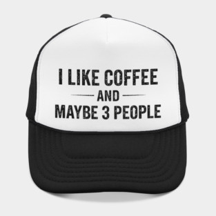 i like coffee and maybe 3 people Hat