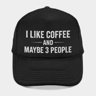 i like coffee and maybe 3 people Hat