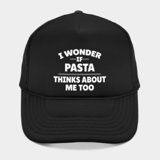 i wonder if pasta thinks about me too Hat