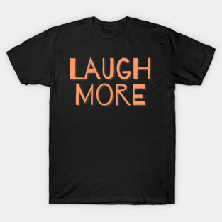 Laugh More Orange T-Shirt