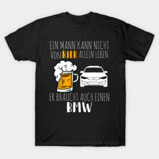 Ein Mann kann nicht von Bier allein leben er braucht auch einen BMW T-Shirt