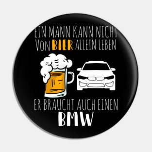 Ein Mann kann nicht von Bier allein leben er braucht auch einen BMW Pin
