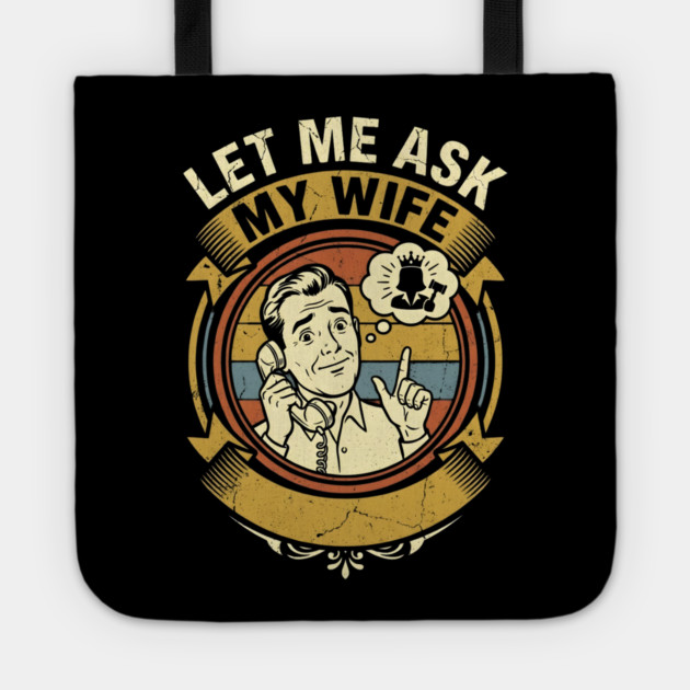 Let Me Ask My Wife Funny Marriage Humor Retro Phone Tote by Creatifly Graphic Tees