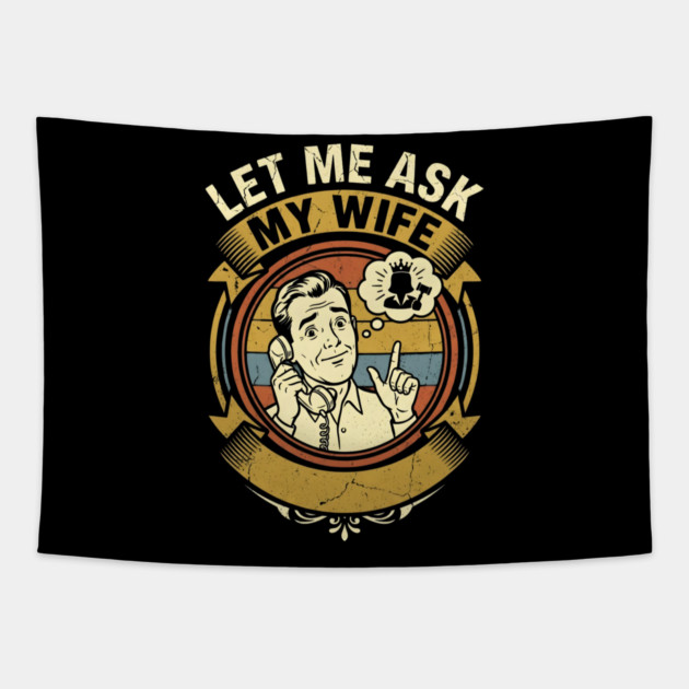 Let Me Ask My Wife Funny Marriage Humor Retro Phone Tapestry by Creatifly Graphic Tees