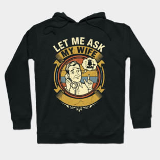 Let Me Ask My Wife Funny Marriage Humor Retro Phone Hoodie