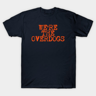 WE'RE-THE-OVERDOGS T-Shirt