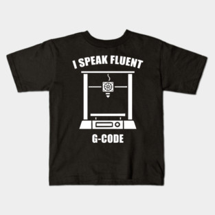 I Speak Fluent G-Code - 3d Printer Kids T-Shirt