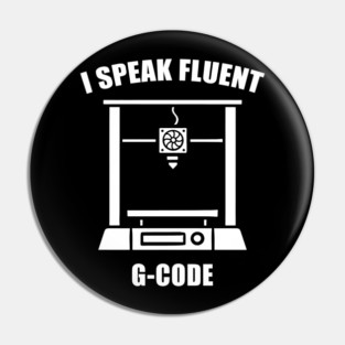 I Speak Fluent G-Code - 3d Printer Pin