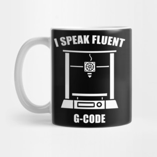 I Speak Fluent G-Code - 3d Printer Mug