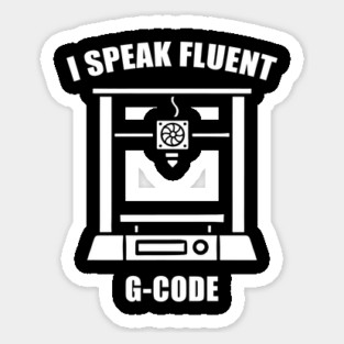 I Speak Fluent G-Code - 3d Printer Sticker