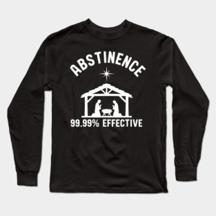 Abstinence 99.99 Percent Effective Nativity Joke Long Sleeve T-Shirt