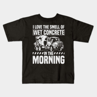 I Love The Smell Of Wet Concrete In The Morning Mixer Truck Kids T-Shirt