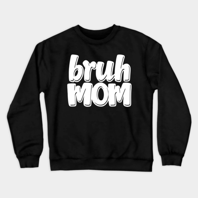 Bruh Mom Crewneck Sweatshirt by Pixel Threads 