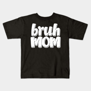 Bruh Mom Kids T-Shirt