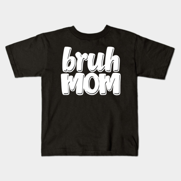 Bruh Mom Kids T-Shirt by Pixel Threads 